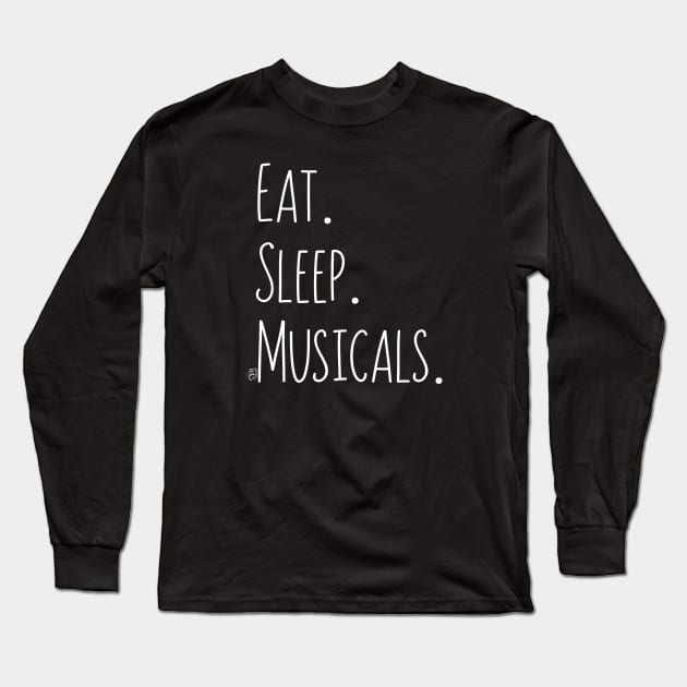 Eat. Sleep. Musicals. (white) Long Sleeve T-Shirt by shemazingdesigns